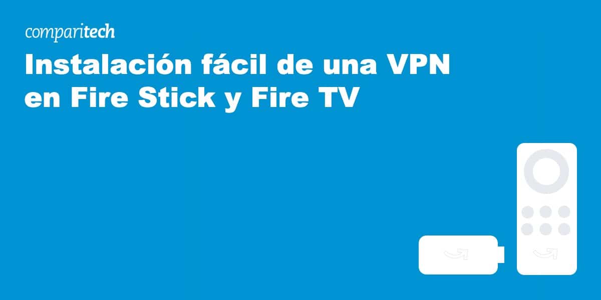 Cómo usar una VPN con tu Amazon Fire TV Stick